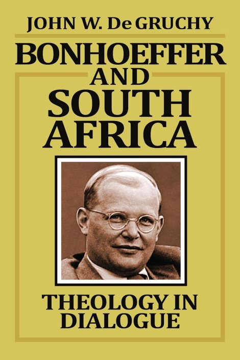 South African Apartheid and a Bonhoeffer Scholar’s Words for&nbsp;Today